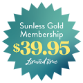 Sunless Gold Membership $39.95 / Sunless Platinum Membership $59.95 - 9/7/23